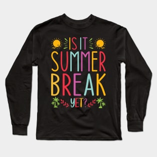 Is It Summer Break Yet Long Sleeve T-Shirt